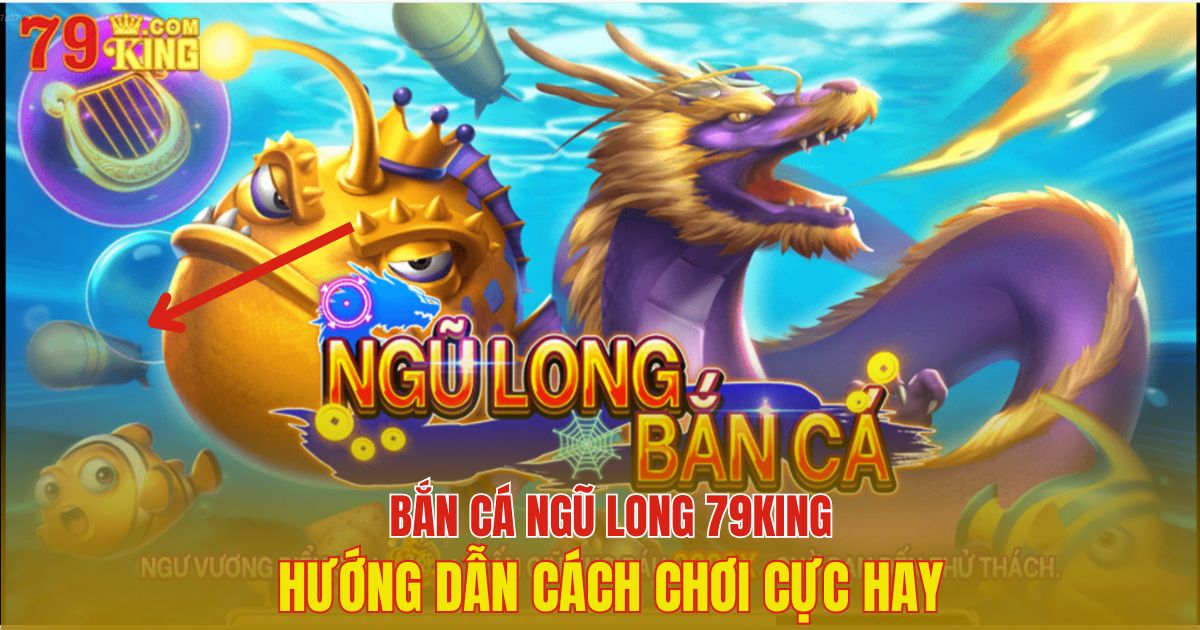 Bắn cá Ngũ Long 79King