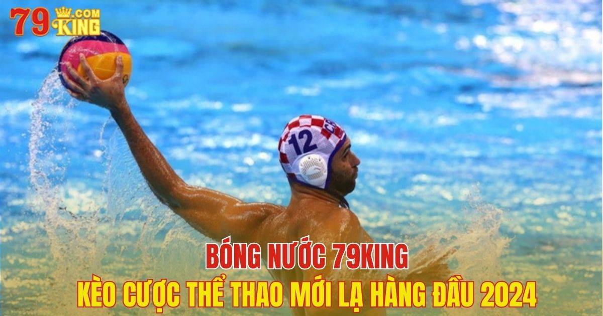 bóng nước 79King