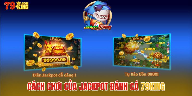 Cách chơi của Jackpot đánh cá 79King