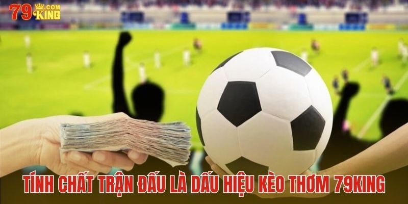 Dựa vào tính chất trận để nhận biết kèo thơm