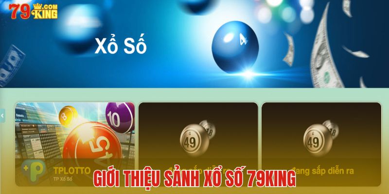 Giới thiệu sảnh xổ số online 79King cho người mới