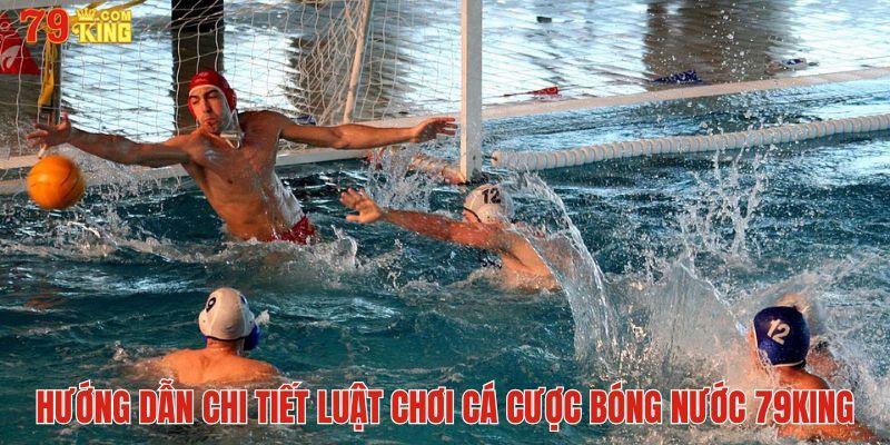 Hướng dẫn chi tiết luật chơi cá cược bóng nước