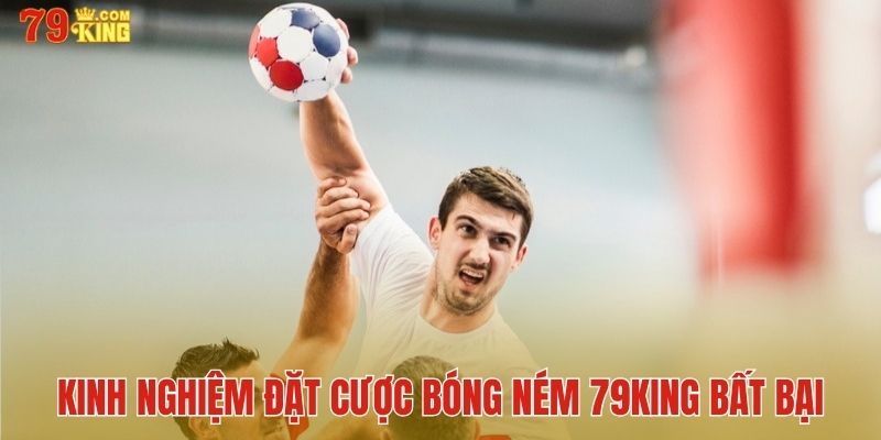 Kinh nghiệm đặt cược bóng ném bất bại từ chuyên gia