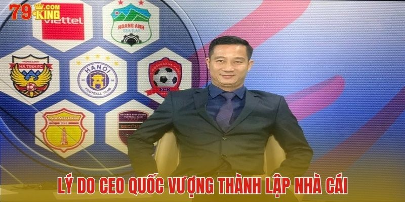 Lý do CEO Quốc Vượng thành lập nhà cái