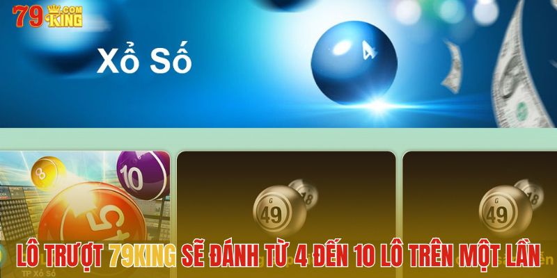 Lô trượt 79King là loại lô đánh từ 4 đến 10 lô trên một lần