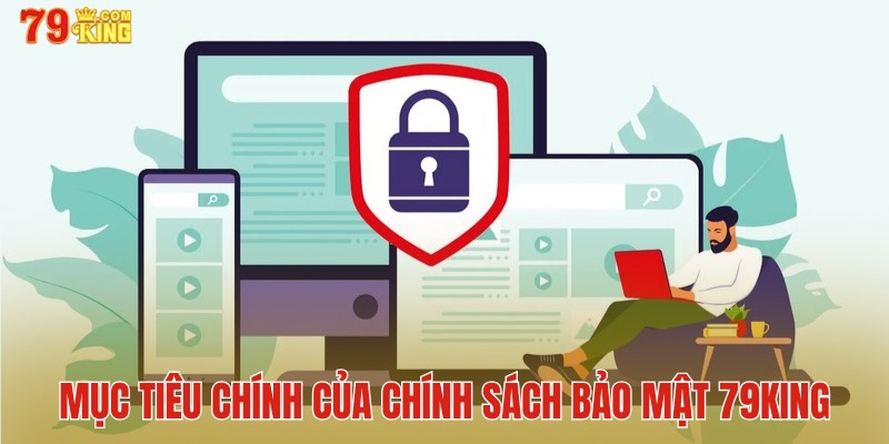 Tổng quan về mục tiêu chính của chính sách bảo mật